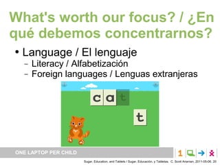 What's worth our focus? / ¿En
qué debemos concentrarnos?
   Language / El lenguaje
       Literacy / Alfabetización
    ...