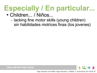 Especially / En particular...
   Children... / Niños...
       lacking fine motor skills (young children)
        sin ha...
