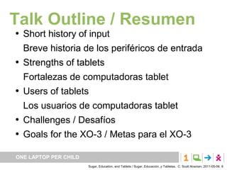 Talk Outline / Resumen
   Short history of input
    Breve historia de los periféricos de entrada
   Strengths of tablet...