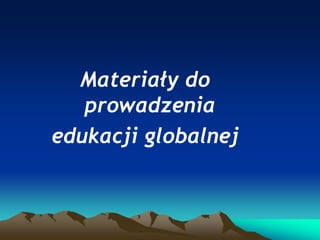 Materiały do
prowadzenia
edukacji globalnej

 