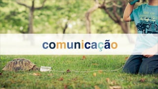 comunicação
 