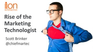 Rise of the Marketing Technologist 
Scott Brinker 
@chiefmartec  