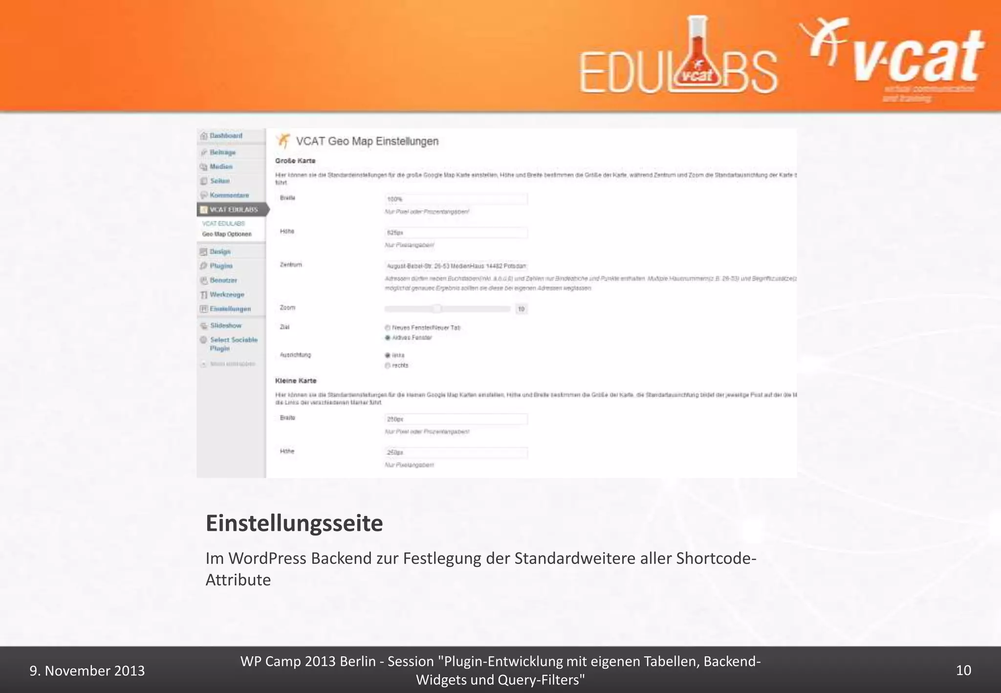 Einstellungsseite
Im WordPress Backend zur Festlegung der Standardweitere aller ShortcodeAttribute

9. November 2013

WP Camp 2013 Berlin - Session "Plugin-Entwicklung mit eigenen Tabellen, BackendWidgets und Query-Filters"

10

 
