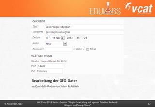 Bearbeitung der GEO-Daten
Im QuickEdit-Modus von Seiten & Artikeln

9. November 2013

WP Camp 2013 Berlin - Session "Plugin-Entwicklung mit eigenen Tabellen, BackendWidgets und Query-Filters"

12

 