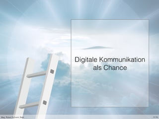 Digitale Kommunikation
als Chance
Mag. Robert Schrenk, Bakk. cc-by
 