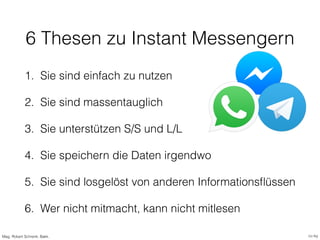 6 Thesen zu Instant Messengern
1. Sie sind einfach zu nutzen
2. Sie sind massentauglich
3. Sie unterstützen S/S und L/L
4....
