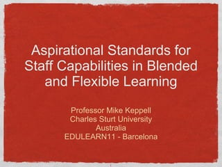 Aspirational Standards for Staff Capabilities in Blended and Flexible Learning ,[object Object],[object Object],[object Object],[object Object]