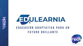 E d u c a c i ó n A d a p t a t i v a p a r a u n
F u t u r o B r i l l a n t e
 