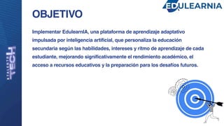 Implementar EdulearnIA, una plataforma de aprendizaje adaptativo
impulsada por inteligencia artificial, que personaliza la...
