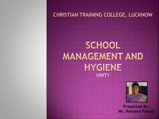 UNIT1
CHRISTIAN TRAINING COLLEGE, LUCKNOW
Presented By:
Ms. Ranjana Prasad
 