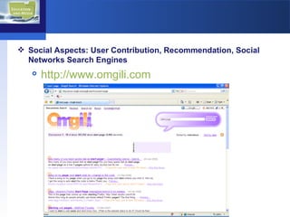 Social Aspects: User Contribution, Recommendation, Social Networks Search Engines http://www.omgili.com   