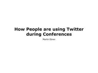 How People are using Twitter at Conferences