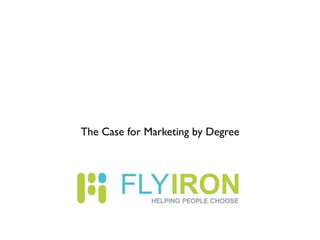 The Case for Marketing by Degree
 