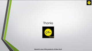 Thanks
Edunet is one of the products of Glow Tech
 
