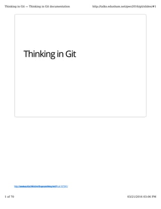http://www.craftychild.com/finger-painting.htmlhttp://pixabay.com/en/cherry-sweet-cherry-red-fruit-167341/
Thinking in Git
Thinking in Git — Thinking in Git documentation http://talks.edunham.net/gwo2016/git/slides/#1
1 of 70 03/21/2016 03:06 PM
 