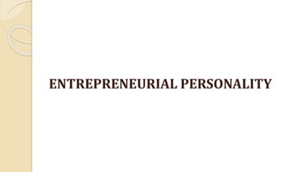 ENTREPRENEURIAL PERSONALITY
 