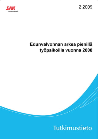 2·2009




Edunvalvonnan arkea pienillä
    työpaikoilla vuonna 2008
 