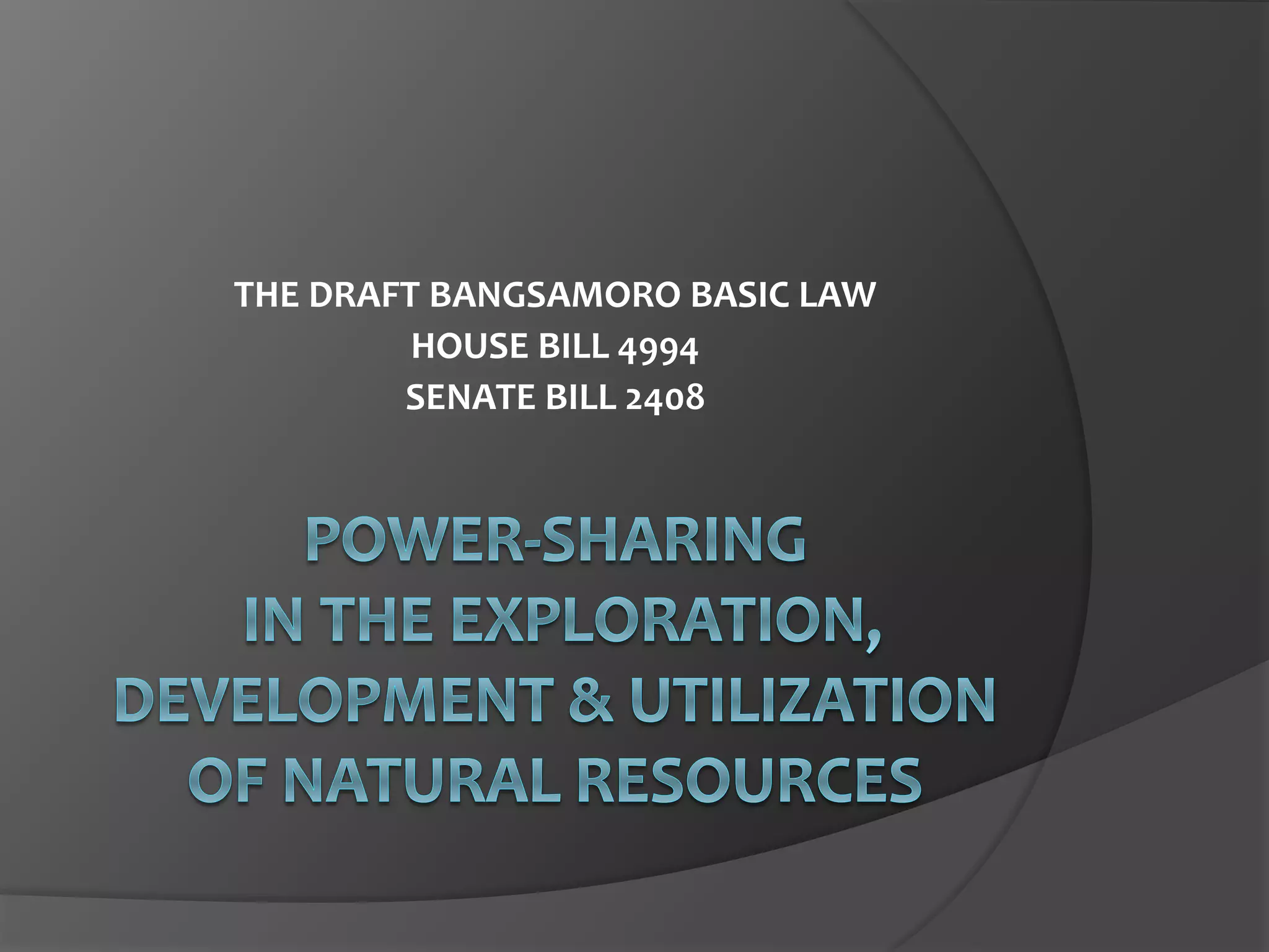 THE DRAFT BANGSAMORO BASIC LAW
HOUSE BILL 4994
SENATE BILL 2408