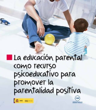 La educación parental
como recurso
psicoeducativo para
promover la
parentalidad positiva

 
