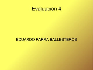 Evaluación 4 EDUARDO PARRA BALLESTEROS 