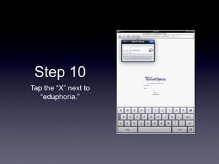Step 10
Tap the “X” next to
“eduphoria.”
 
