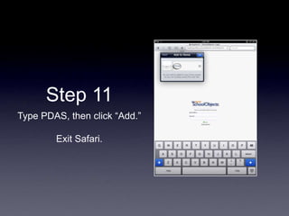 Step 11
Type PDAS, then click “Add.”
Exit Safari.
 