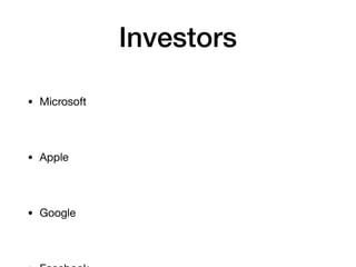 Investors
• Microsoft
• Apple
• Google
 