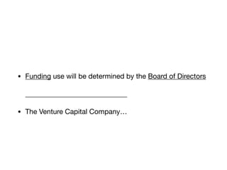 • Funding use will be determined by the Board of Directors
• The Venture Capital Company…
 