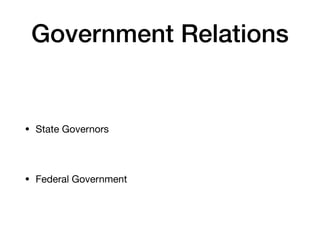 Government Relations
• State Governors
• Federal Government
 