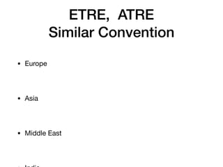 ETRE, ATRE
Similar Convention
• Europe
• Asia
• Middle East
 