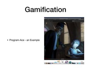 Gamiﬁcation
• Program-Ace - an Example
 