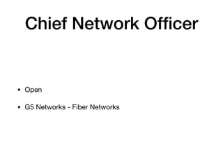 Chief Network Ofﬁcer
• Open

• G5 Networks - Fiber Networks
 