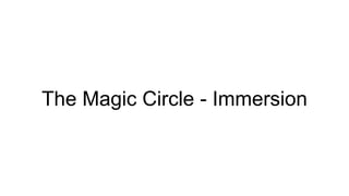 The Magic Circle - Immersion 
 