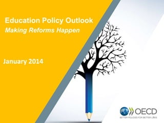 11
Education Policy Outlook
Making Reforms Happen
January 2014
 