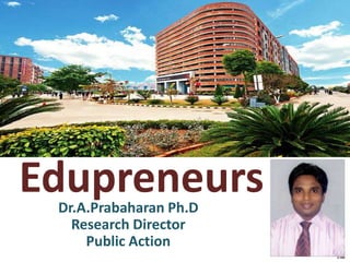 EdupreneursDr.A.Prabaharan Ph.D
Research Director
Public Action
 