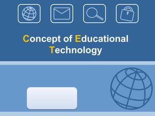 Concept of Educational
    Technology
 