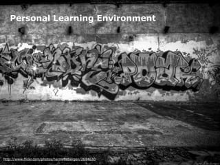 Personal Learning Environment




http://www.flickr.com/photos/harmrhebergen/2694630
 