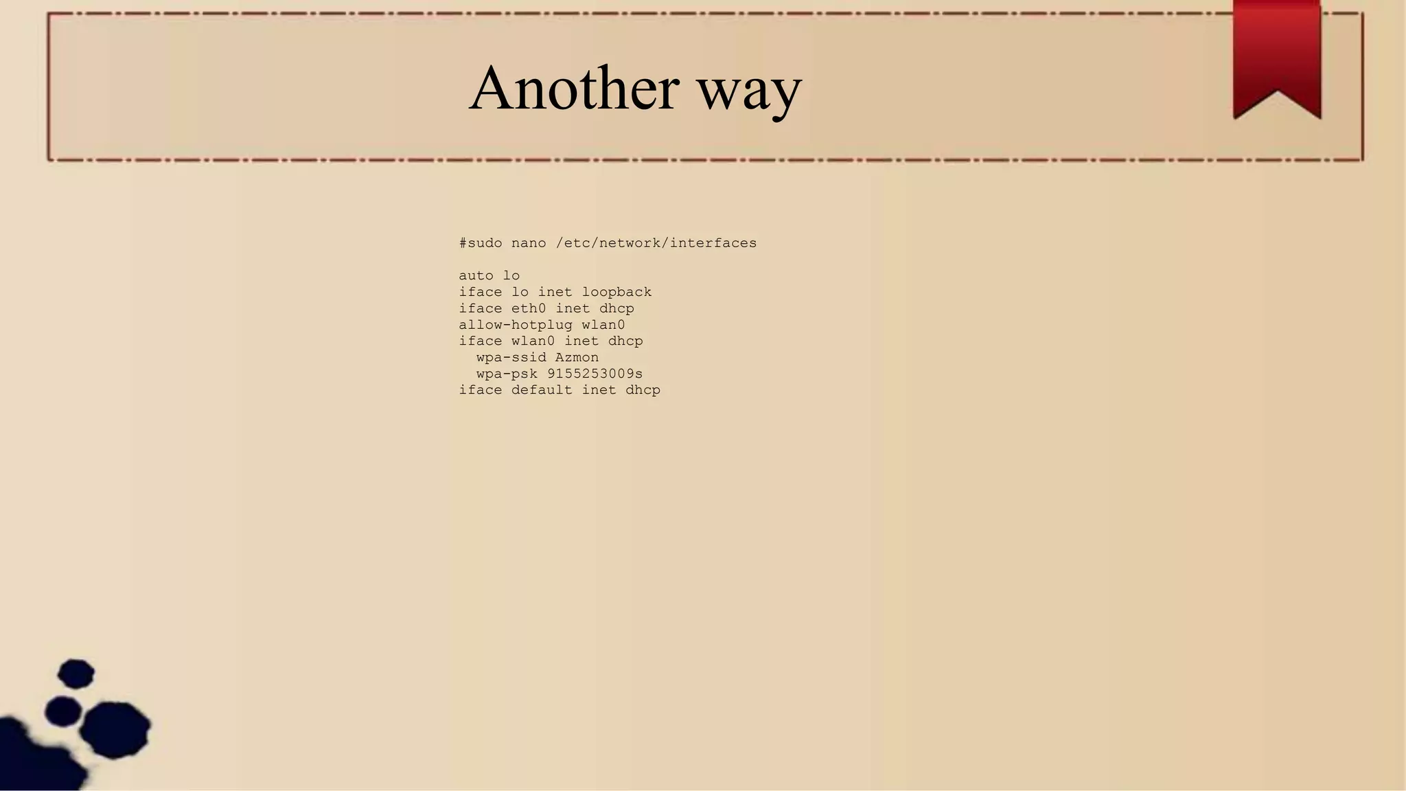 Another way
#sudo nano /etc/network/interfaces
auto lo
iface lo inet loopback
iface eth0 inet dhcp
allow-hotplug wlan0
iface wlan0 inet dhcp
wpa-ssid Azmon
wpa-psk 9155253009s
iface default inet dhcp
 