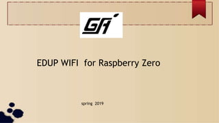 EDUP WIFI for Raspberry Zero
spring 2019
 