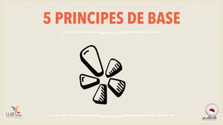 5 PRINCIPES DE BASE
 