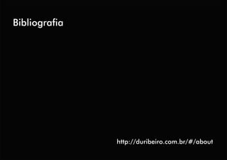 http://duribeiro.com.br/#/about
Bibliografia
 