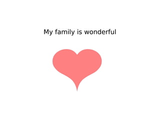 My family is wonderful
 