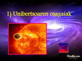 1) Unibertsoaren osagaiak
 