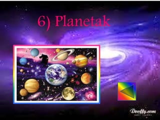 6) Planetak
 