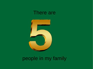 There are
people in my family
 