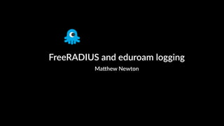 FreeRADIUS and eduroam logging
Matthew Ntewton
 