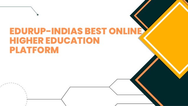 EDURUP-INDIAS BEST ONLINE
HIGHER EDUCATION
PLATFORM
 