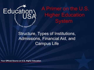 A Primer on the U.S. Higher Education System  Structure, Types of Institutions, Admissions, Financial Aid, and Campus Life 