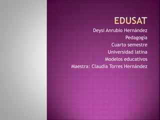 Deysi Anrubio Hernández
Pedagogía
Cuarto semestre
Universidad latina
Modelos educativos
Maestra: Claudia Torres Hernández
 