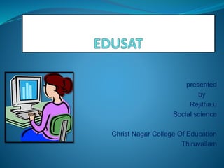 presented
by
Rejitha.u
Social science
Christ Nagar College Of Education
Thiruvallam
 